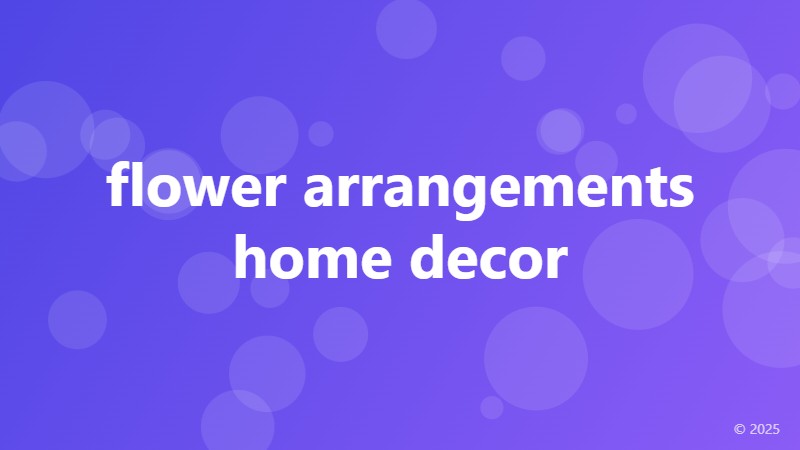 flower arrangements home decor