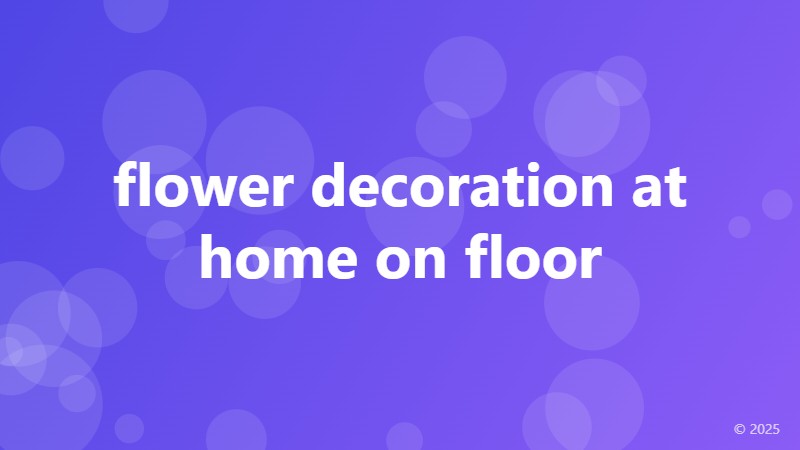 flower decoration at home on floor