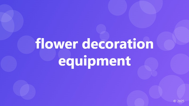 flower decoration equipment