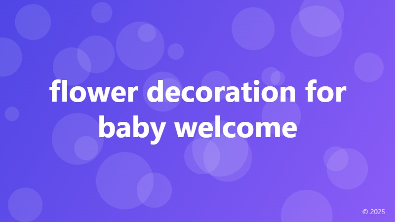 flower decoration for baby welcome