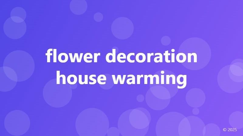flower decoration house warming