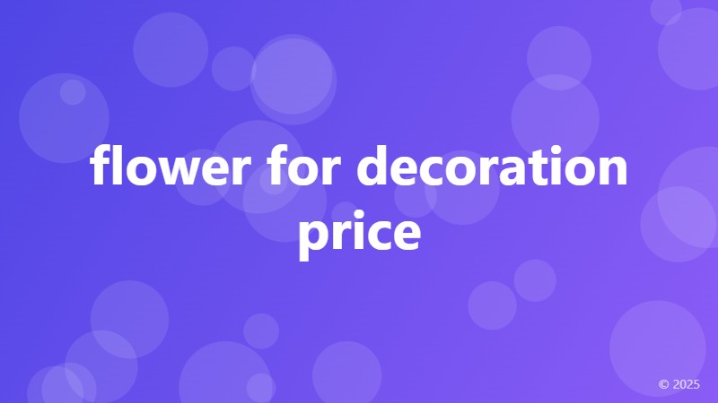 flower for decoration price