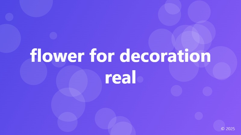 flower for decoration real