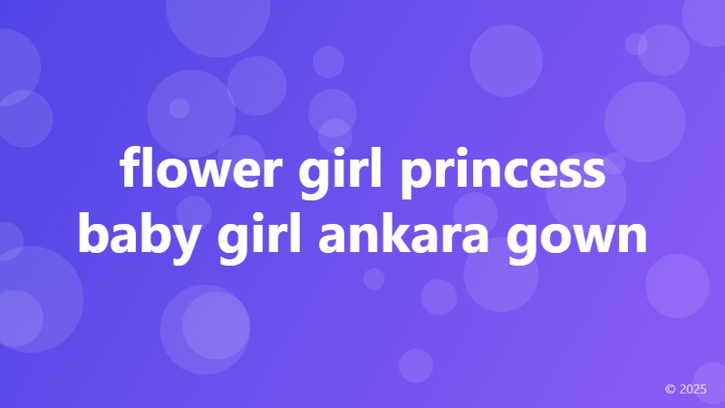 flower girl princess baby girl ankara gown