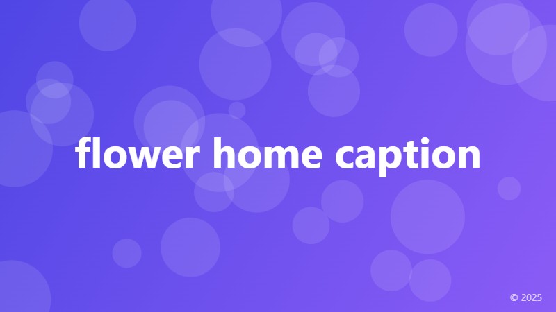 flower home caption