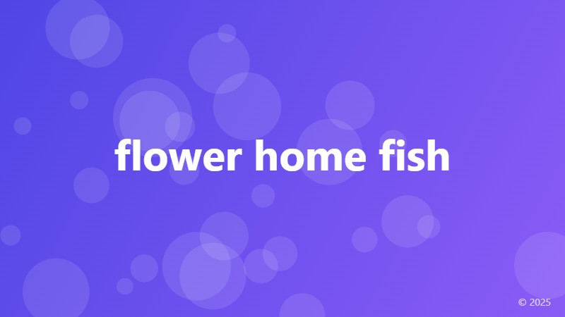 flower home fish
