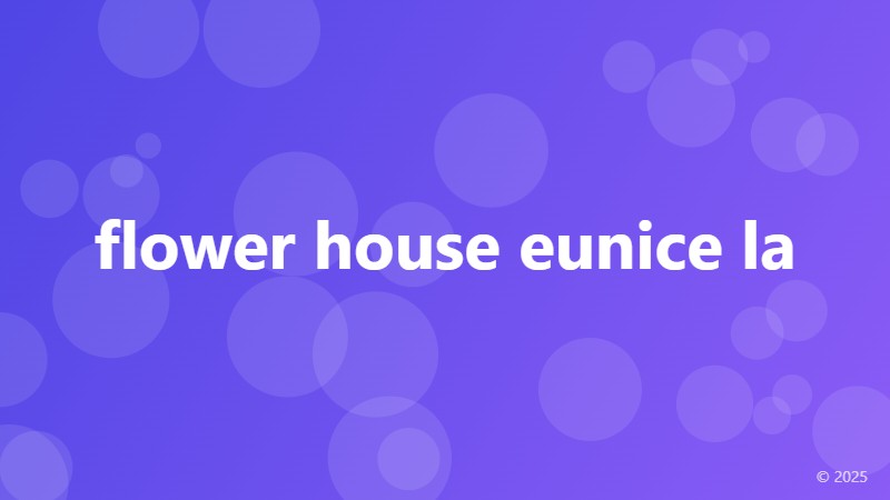 flower house eunice la