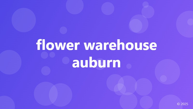flower warehouse auburn