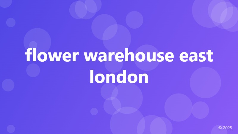 flower warehouse east london