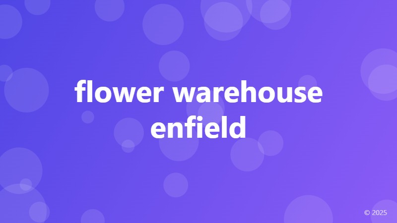 flower warehouse enfield