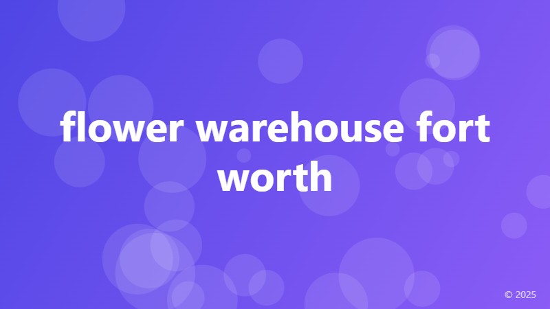 flower warehouse fort worth