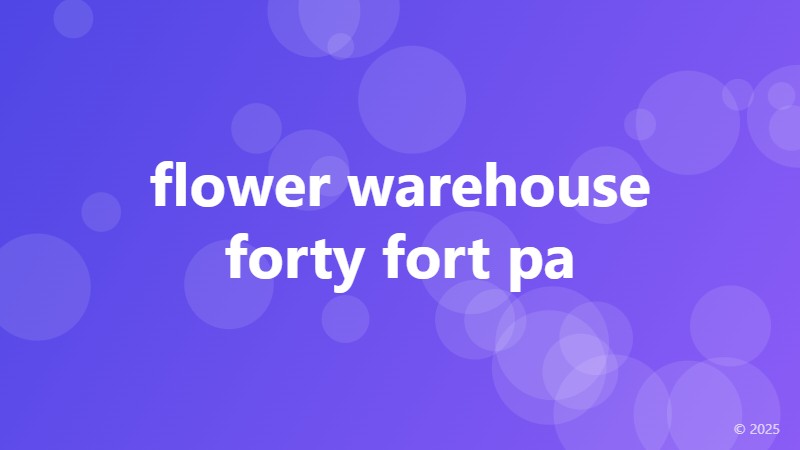 flower warehouse forty fort pa