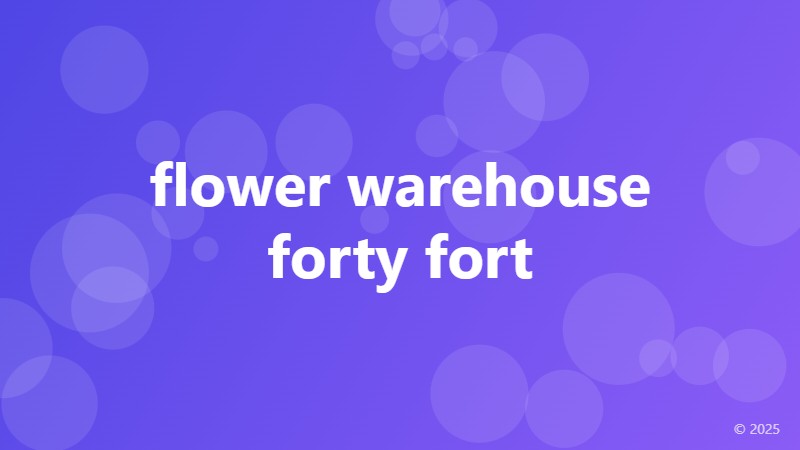 flower warehouse forty fort