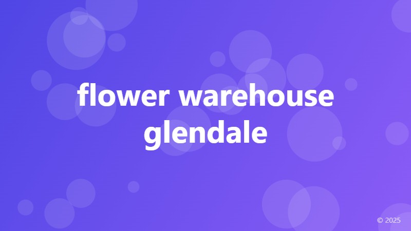 flower warehouse glendale