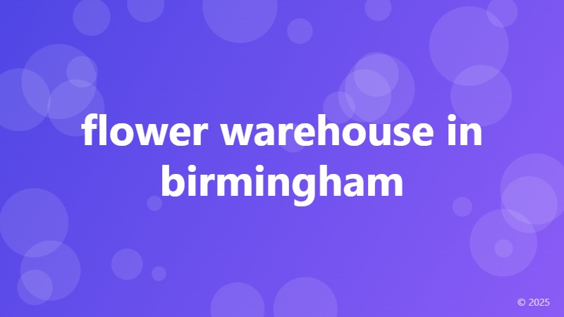flower warehouse in birmingham