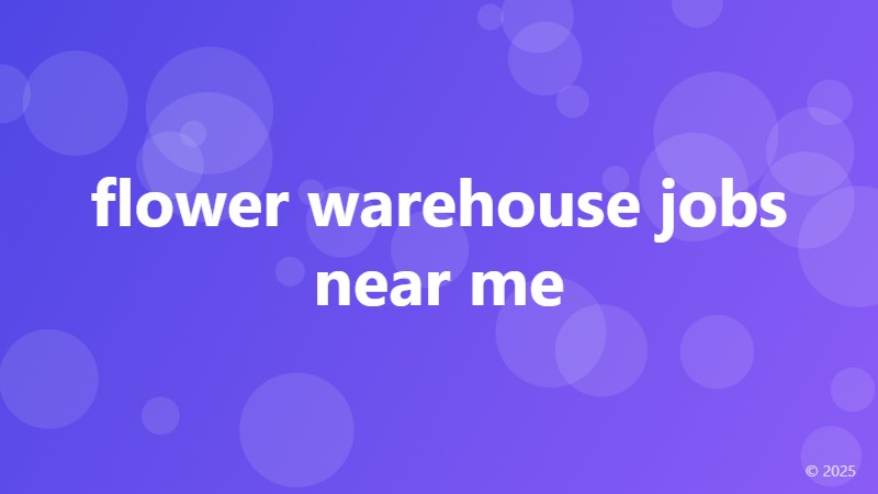 flower warehouse jobs near me