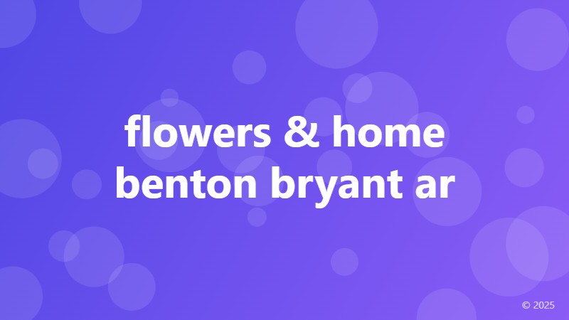 flowers & home benton bryant ar
