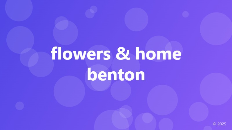 flowers & home benton