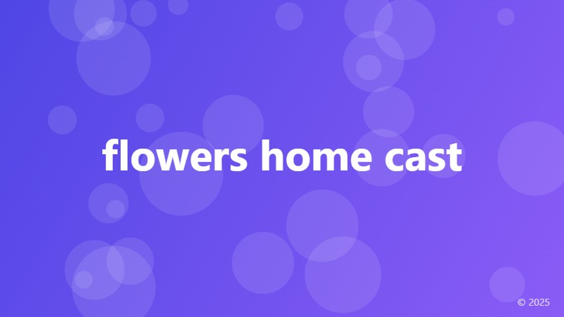 flowers home cast